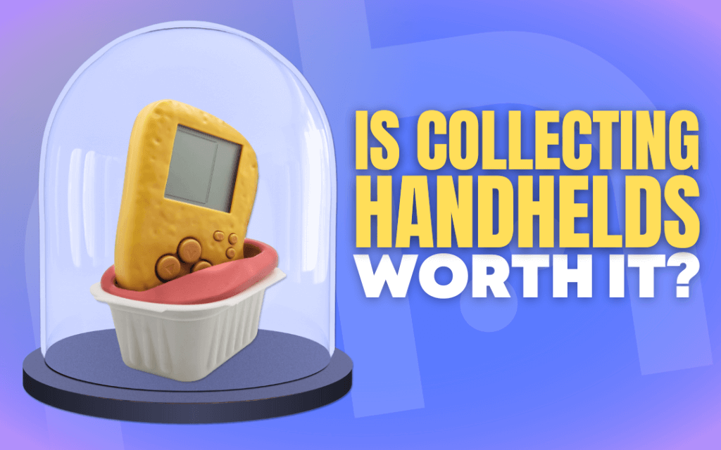 Should You Even Collect Handhelds?